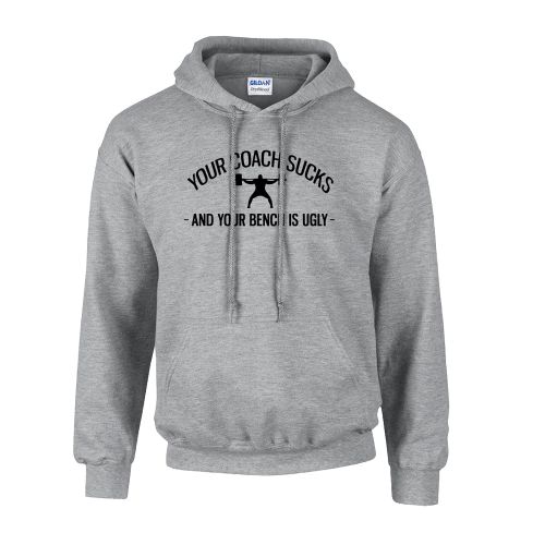 a hoodie with the decal on the chest, saying, "Your coach sucks, and your bench is ugly"