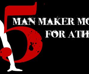 Five Man Maker Moves for Athletes