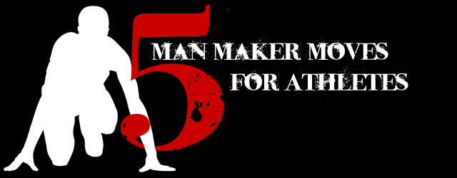 Five Man Maker Moves for Athletes