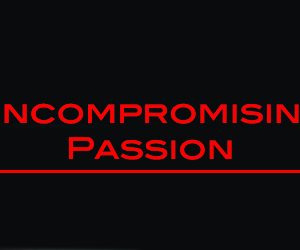 Uncompromising Passion