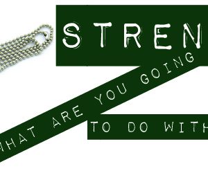 Strength: What Are You Going to Do with Yours?