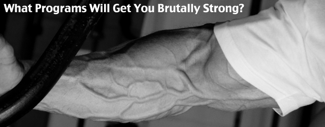 What Programs Will Get You Brutally Strong?