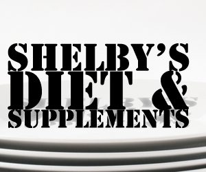 Shelby's Diet & Supplements