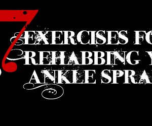 Seven Exercises for Rehabbing Your Ankle Sprain 