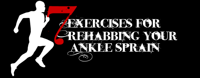 Seven Exercises for Rehabbing Your Ankle Sprain 