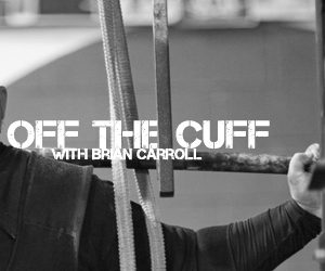 Off the Cuff with Brian Carroll: Gear Tips
