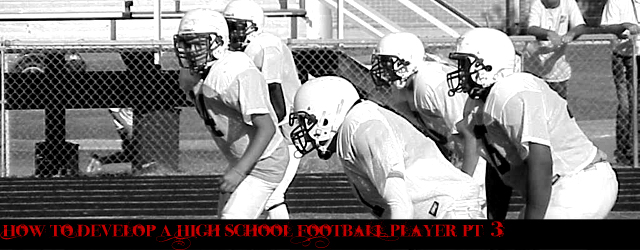 How to Develop a High School Football Player, Part 3