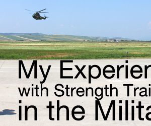 My Experience with Strength Training in the Military 