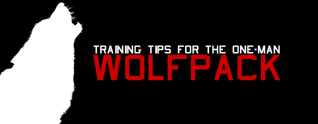 Training Tips for the One-Man Wolfpack 