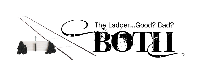 The Ladder…Good? Bad? Both.