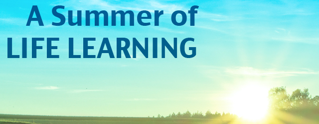 A Summer of Life Learning  