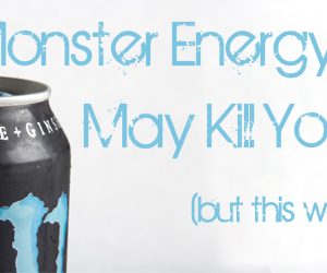 Monster Drinks May Kill You, But This Won’t 
