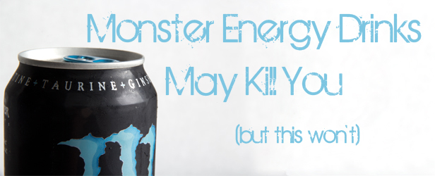 Monster Drinks May Kill You, But This Won’t 