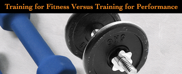 Training for Fitness Versus Training for Performance