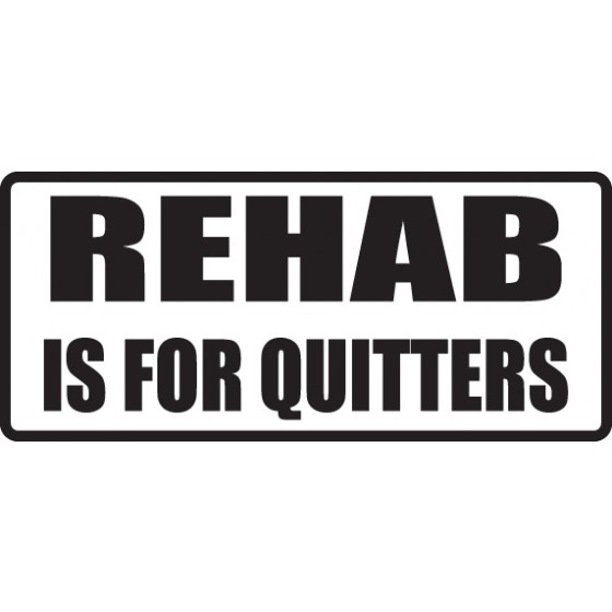 Rehab is for Quitters