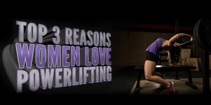 Top 3 Reasons Women Love Powerlifting