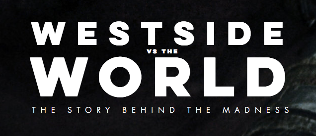 WESTSIDE VS THE WORLD - Documetary Update 