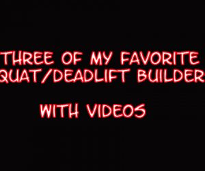 Three of My Favorite Squat/Deadlift Builders-with Videos