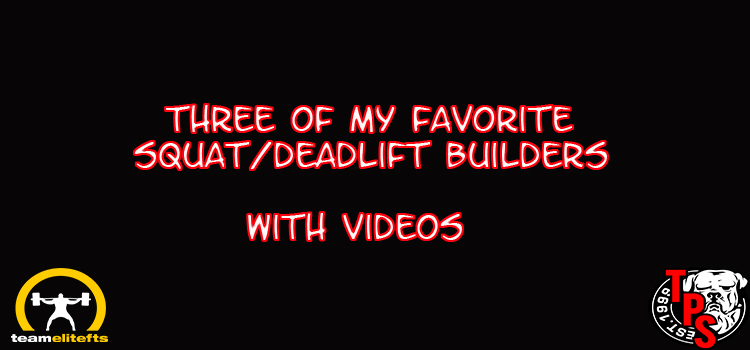 Three of My Favorite Squat/Deadlift Builders-with Videos