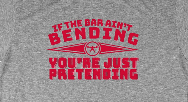 If the bar ain't bending, you're just pretending... not really! 