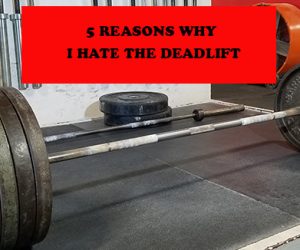 5 Reasons Why the I Hate the Deadlift