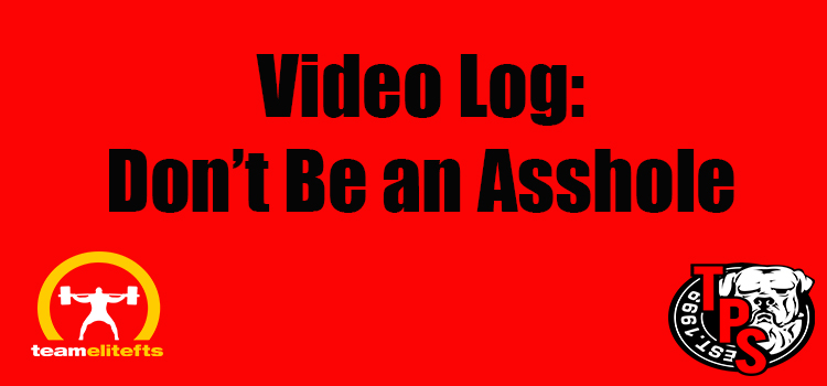 Video Log: Don’t Be an Asshole