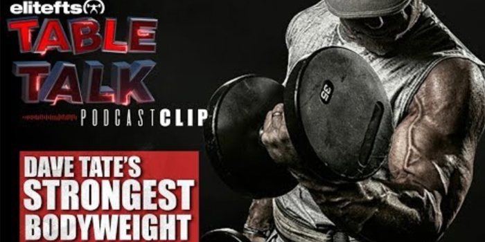 LISTEN: Table Talk Podcast Clip — Dave Tate's Strongest Bodyweight