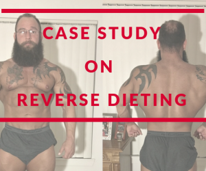 Case Study of Reverse Dieting : The Pitfalls of Long Term Dieting