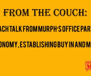 From the Couch: Coach Talk from Murph’s Office Part 3