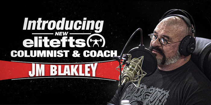 Introducing New elitefts Columnist and Coach JM Blakley