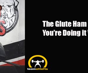 The Glute Ham Raise: You’re Doing it Wrong