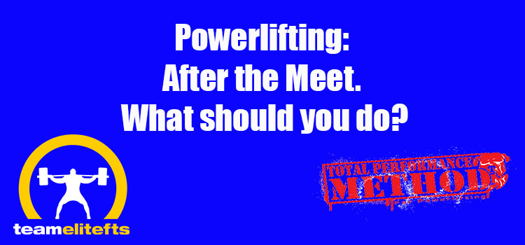 Powerlifting: After the Meet. What should you do?