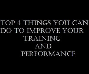 Top 4 Things to Do to Improve Your Training and Performance