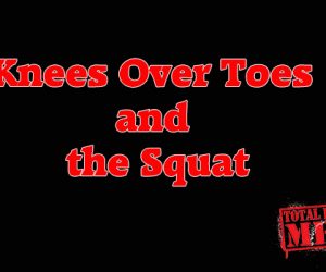 Knees Over Toes and the Squat + Video