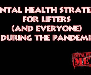 Mental Health Strategies for Lifters (and everyone) during the Pandemic