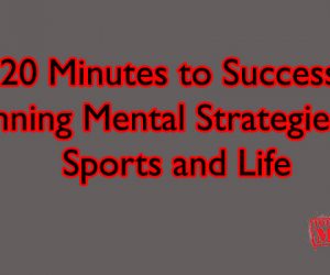 20 Minutes to Success: Winning Mental Strategies for Sports and Life
