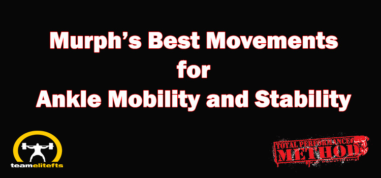 Murph’s Best Movements for Ankle Mobility and Stability 
