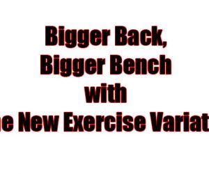 Bigger Back, Bigger Bench with One New Exercise Variation