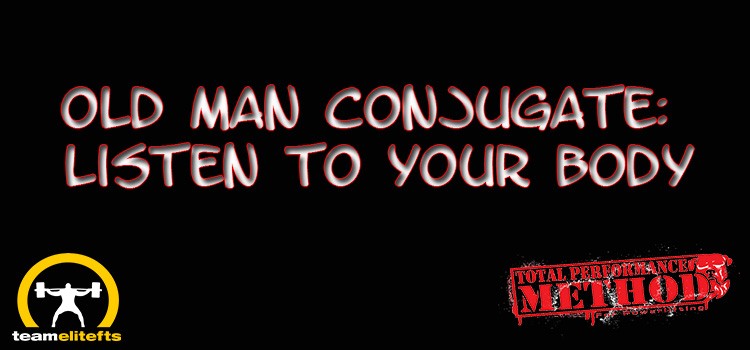 Old Man Conjugate, Listen to Your Body, powerlifting, CJ Murphy, elitefts