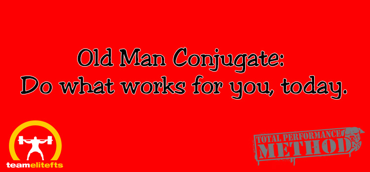 Old Man Conjugate: Do what works for you, today.