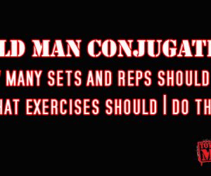 Old Man Conjugate: How many sets and reps should I do and what exercises should I do them on?