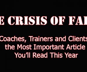 The Crisis of Faith: Coaches, Trainers and Clients; the Most Important Article You’ll Read This Year