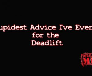 The Stupidest Advice I’ve Ever Heard for the Deadlift-Video Rant