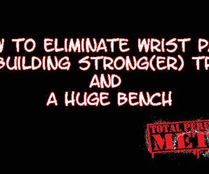 How to Eliminate Wrist Pain While Building Strong(er) Triceps and a Huge Bench