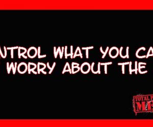 Control what you can, don’t worry about the rest.