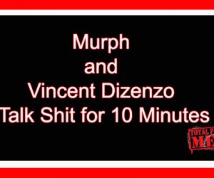 Murph and Vincent Dizenzo Talk Shit for 10 Minutes