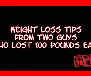 Weight Loss Tips from Two Guys Who Lost 100 Pounds Each