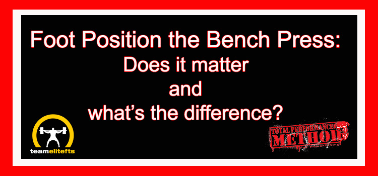 CJ Murphy, bench press, Foot Position the Bench Press, Does it matter, what’s the difference, tucked back, out front, hip drive;