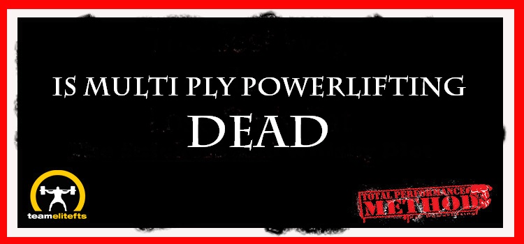 Is Multi Ply Powerlifting Dead?