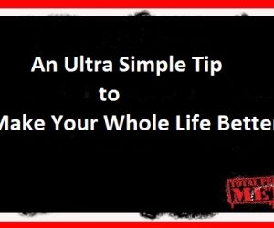 An Ultra Simple Tip to Make Your Whole Life Better